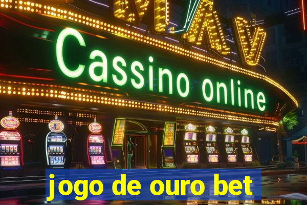 jogo de ouro bet